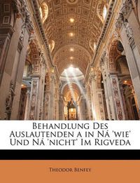 Cover image for Behandlung Des Auslautenden a in N 'Wie' Und N 'Nicht' Im Rigveda