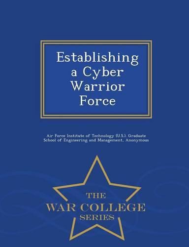 Establishing a Cyber Warrior Force - War College Series