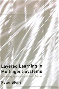 Cover image for Layered Learning in Multiagent Systems: A Winning Approach to Robotic Soccer