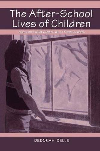 The After-school Lives of Children: Alone and With Others While Parents Work