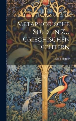 Cover image for Metaphorische Studien Zu Griechischen Dichtern