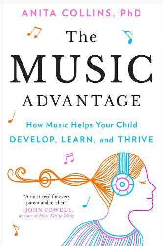 Cover image for The Music Advantage: How Music Helps Your Child Develop, Learn, and Thrive