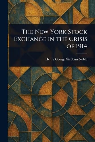 Cover image for The New York Stock Exchange in the Crisis of 1914