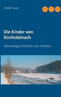 Cover image for Die Kinder von Kirchsteinach: Adventsgeschichten aus Franken