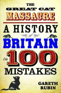 Cover image for Great Cat Massacre: A History of Britain in 100 Mistakes