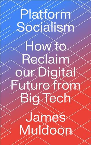 Platform Socialism: How to Reclaim our Digital Future from Big Tech