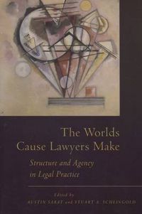 Cover image for The Worlds Cause Lawyers Make: Structure and Agency in Legal Practice