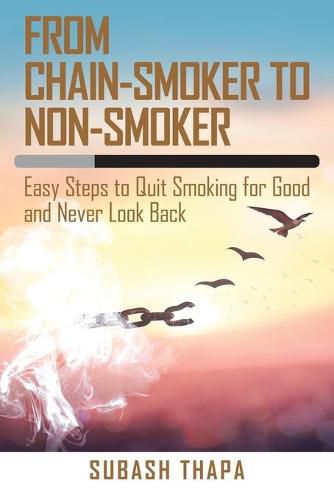 Cover image for From Chain-Smoker to Non-Smoker: Easy Steps to Quit Smoking for Good and Never Look Back