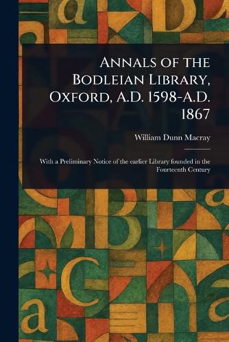Cover image for Annals of the Bodleian Library, Oxford, A.D. 1598-A.D. 1867