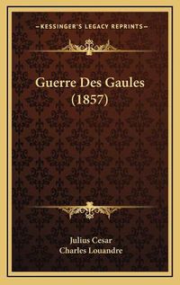 Cover image for Guerre Des Gaules (1857)