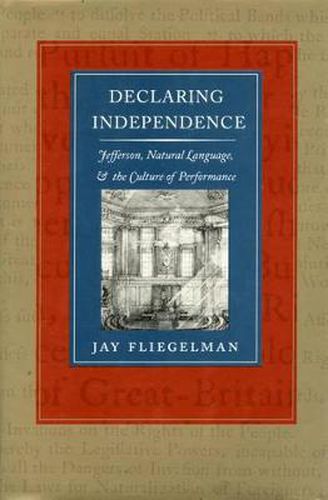 Cover image for Declaring Independence: Jefferson, Natural Language, and the Culture of Performance