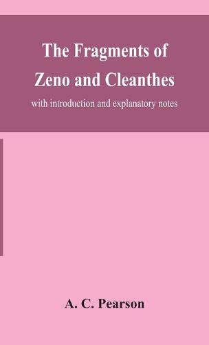 Cover image for The fragments of Zeno and Cleanthes; with introduction and explanatory notes