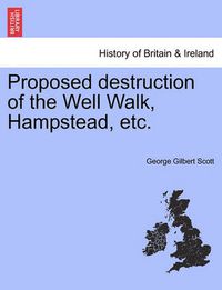 Cover image for Proposed Destruction of the Well Walk, Hampstead, Etc.