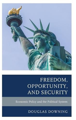 Cover image for Freedom, Opportunity, and Security: Economic Policy and the Political System