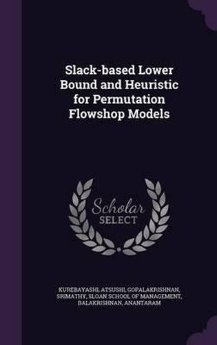 Cover image for Slack-Based Lower Bound and Heuristic for Permutation Flowshop Models