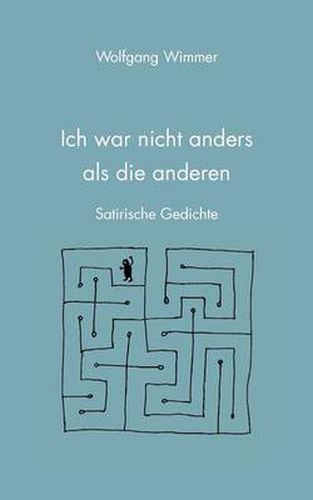 Ich war nicht anders als die anderen: Satirische Gedichte