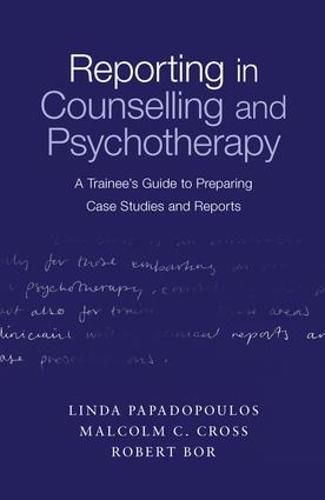 Cover image for Reporting in Counselling and Psychotherapy: A Trainee's Guide to Preparing Case Studies and Reports