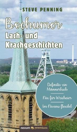 Cover image for Bochumer Lach- und Krachgeschichten: Definitiv ein Mannerbuch - Nix fur Weicheier - Im Niveau flexibel
