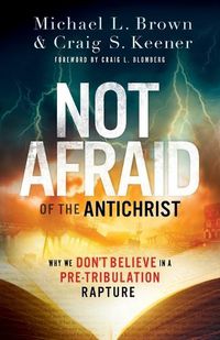Cover image for Not Afraid of the Antichrist - Why We Don"t Believe in a Pre-Tribulation Rapture