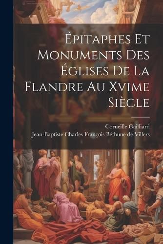 Cover image for Epitaphes Et Monuments Des Eglises De La Flandre Au Xvime Siecle