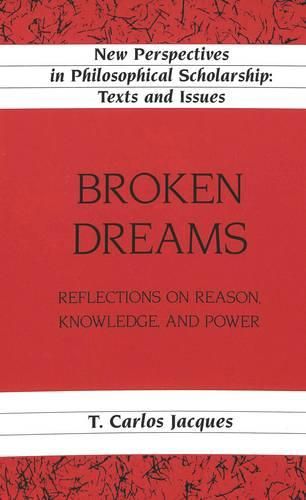 Cover image for Broken Dreams: Reflections on Reason, Knowledge, and Power