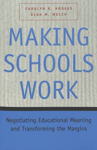 Making Schools Work: Negotiating Educational Meaning and Transforming the Margins