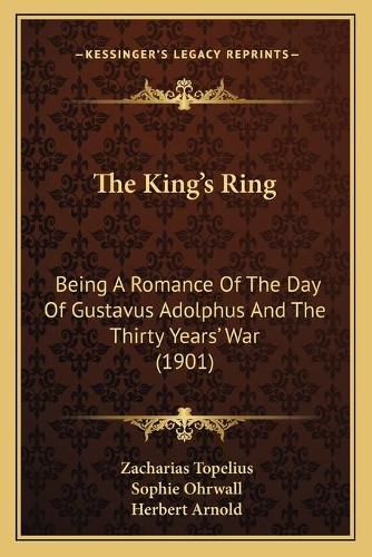 The King's Ring: Being a Romance of the Day of Gustavus Adolphus and the Thirty Years' War (1901)