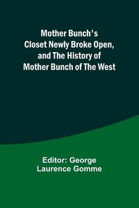 Cover image for Mother Bunch's Closet Newly Broke Open, and the History of Mother Bunch of the West