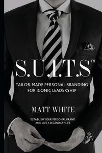 Cover image for S.U.I.T.S: Tailor-made personal branding for iconic leadership