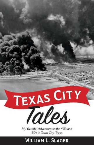 Cover image for Texas City Tales: My Youthful Adventures in the 40's and 50's in Texas City, Texas