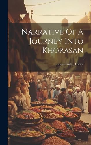 Cover image for Narrative Of A Journey Into Khorasan