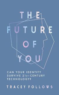 Cover image for The Future of You: Can Your Identity Survive 21st-Century Techonology?