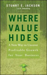 Cover image for Where Value Hides: A New Way to Uncover Profitable Growth for Your Business