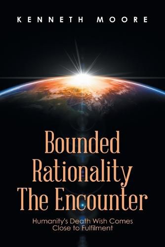 Cover image for Bounded Rationality the Encounter: Humanity's Death Wish Comes Close to Fulfilment
