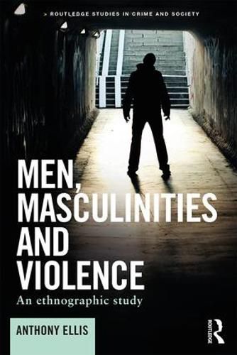 Cover image for Men, Masculinities and Violence: An ethnographic study