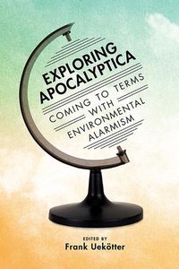 Cover image for Exploring Apocalyptica: Coming to Terms with Environmental Alarmism
