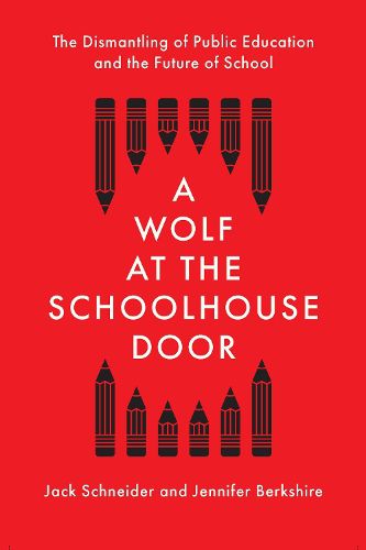 A Wolf at the Schoolhouse Door: The Dismantling of Public Education and the Future of School