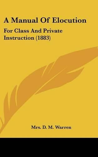 Cover image for A Manual of Elocution: For Class and Private Instruction (1883)