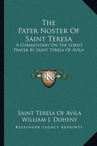 Cover image for The Pater Noster of Saint Teresa: A Commentary on the Lord's Prayer by Saint Teresa of Avila