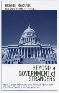 Cover image for Beyond a Government of Strangers: How Career Executives and Political Appointees Can Turn Conflict to Cooperation