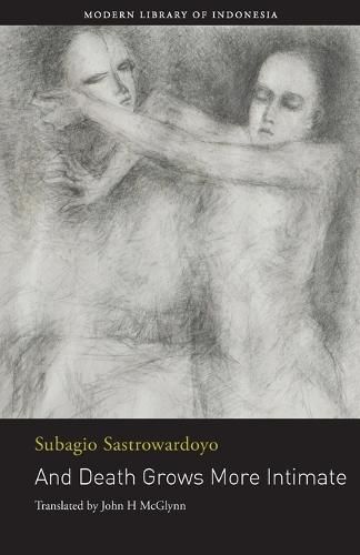 Cover image for And Death Grows More Intimate: The Poetry of Subagio Sastrowardoyo