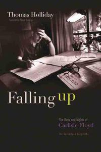 Cover image for Falling Up: The Days and Nights of Carlisle Floyd, The Authorized Biography
