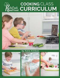 Cover image for Kids Cook Real Food: Cooking Class Curriculum