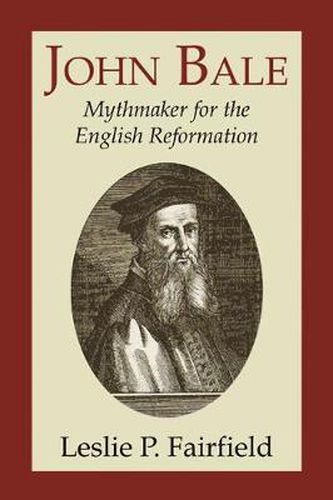 Cover image for John Bale, Mythmaker for the English Reformation