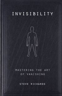 Cover image for Invisibility: Mastering the Art of Vanishing