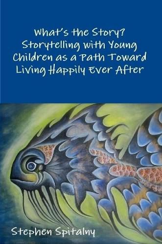 Cover image for What's the Story: Storytelling with Young Children as a Path Toward Living Happily Ever After