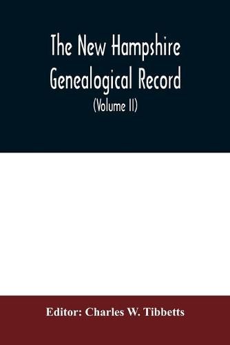 Cover image for The New Hampshire genealogical record: an illustrated quarterly magazine devoted to genealogy, history, and biography: official organ of the New Hampshire Genealogical Society (Volume II)