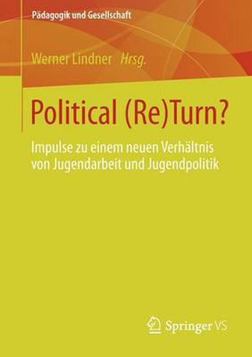 Cover image for Political (Re)Turn?: Impulse Zu Einem Neuen Verhaltnis Von Jugendarbeit Und Jugendpolitik