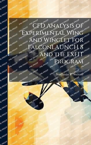 Cover image for CFD Analysis of Experimental Wing and Winglet for FalconLAUNCH 8 and the ExFIT Program
