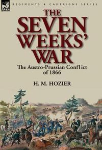 Cover image for The Seven Weeks' War: the Austro-Prussian Conflict of 1866